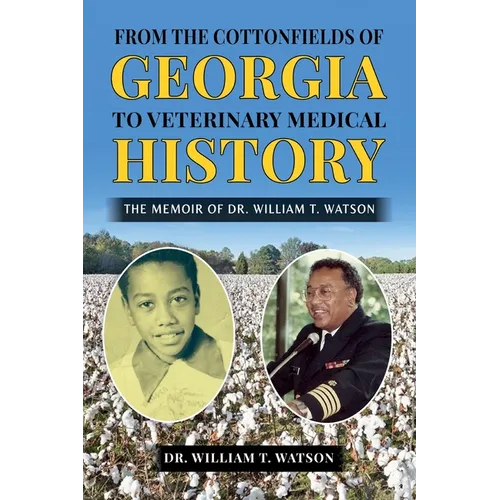 From the Cottonfields of Georgia to Veterinary Medical History, The Memoir of Dr. William T. Watson
