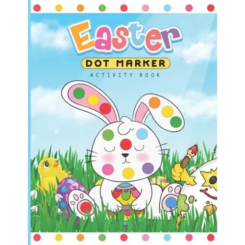 Easter Dot Marker Activity Book: Dab and Dot Markers Coloring Book for Toddlers and Kids Aged 2-4. Perfect for Preschool and Kindergarten-Aged Childre