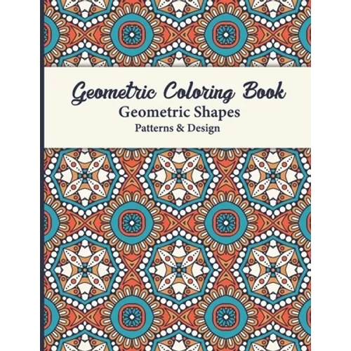 Geometric Coloring Book: This Book for Adults contains simple beautiful designs to color. Ideal for seniors, beginners, or anyone great activity for e