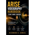 Arise Videography Handbook: Start, Shoot, Succeed