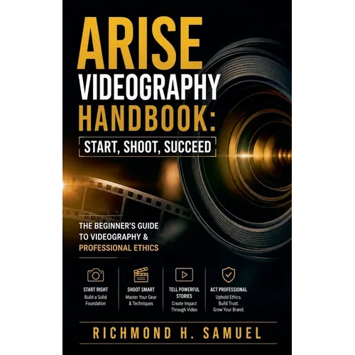 Arise Videography Handbook: Start, Shoot, Succeed