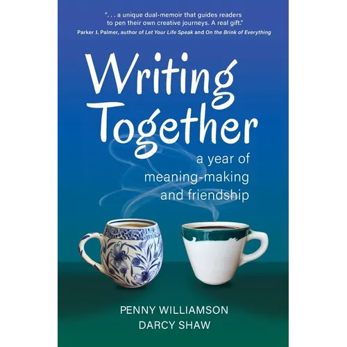 Writing Together: A Year of Meaning-Making and Friendship