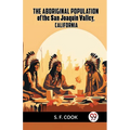 The Aboriginal Population Of The San Joaquin Valley, California