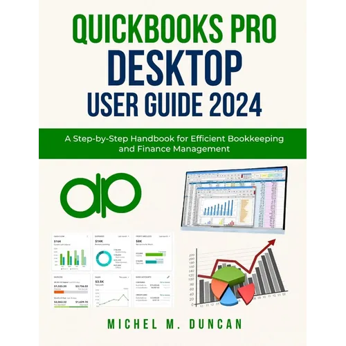 Quickbooks Pro Desktop User Guide 2024: A Step-by-Step Handbook for Efficient Bookkeeping and Finance Management