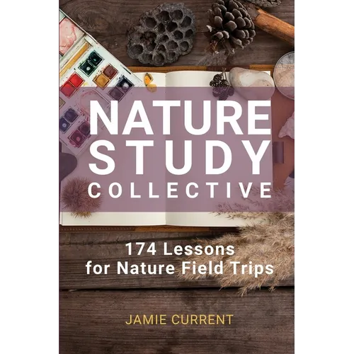 Nature Study Collective: 174 Lessons for Nature Field Trips