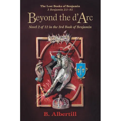 Beyond the d'Arc: Novel 2 of 12 in the 3rd Book of Benjamin