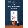The Tiny Art Gallery Manual: How to set up and promote your own tiny art gallery