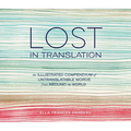 Lost in Translation: An Illustrated Compendium of Untranslatable Words from Around the World