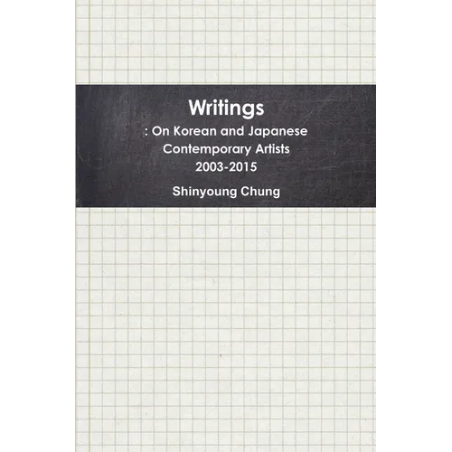 Writings: On Korean and Japanese Contemporary Artists 2003-2015