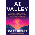 AI Valley: Microsoft, Google, and the Trillion-Dollar Race to Cash in on Artificial Intelligence