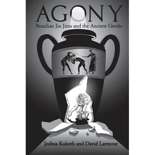 Agony: Brazilian Jiu Jitsu & the Ancient Greeks