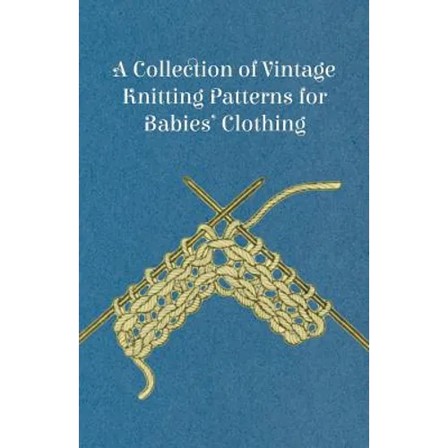 A Collection of Vintage Knitting Patterns for Babies' Clothing