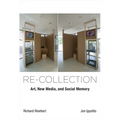 Re-Collection: Art, New Media, and Social Memory