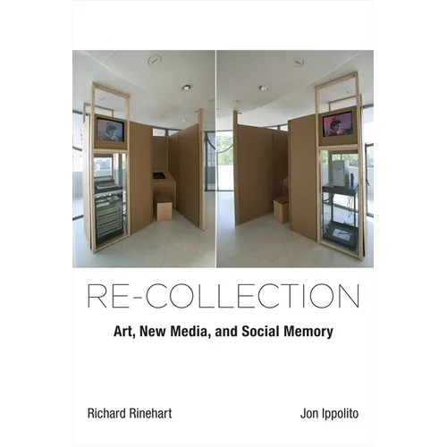 Re-Collection: Art, New Media, and Social Memory