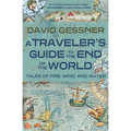 A Traveler's Guide to the End of the World: Tales of Fire, Wind, and Water