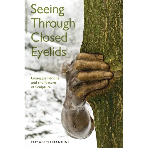Seeing Through Closed Eyelids: Giuseppe Penone and the Nature of Sculpture