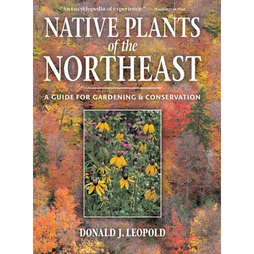 Native Plants of the Northeast: A Guide for Gardening and Conservation