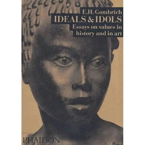 Ideals & Idols: Essays on Values in History and in Art