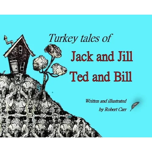 Turkey Tales of Jack and Jill and Ted and Bill