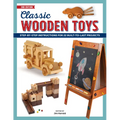 Classic Wooden Toys: Step-By-Step Instructions for 20 Built to Last Projects