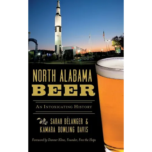 North Alabama Beer: An Intoxicating History