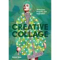 Creative Collage: Techniques, Projects, and Inspiration