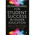 Radical Reimagining for Student Success in Higher Education
