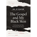 The Gospel and My Black Skin: Confronting the Past, Reclaiming the Future