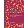 Cinematic Virtual Reality: A Critical Study of 21st Century Approaches and Practices