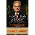 More Than a Hobby: How a $600 Startup Became America's Home and Craft Superstore (the Inside Story of Hobby Lobby)