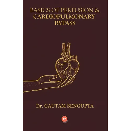 Basics of Perfusion & Cardiopulmonary Bypass