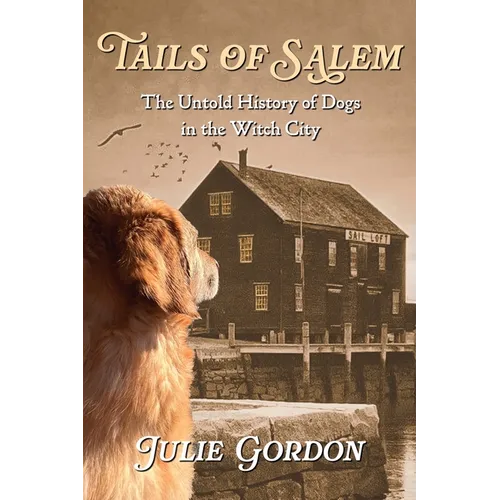 Tails of Salem: The Untold History of Dogs in the Witch City