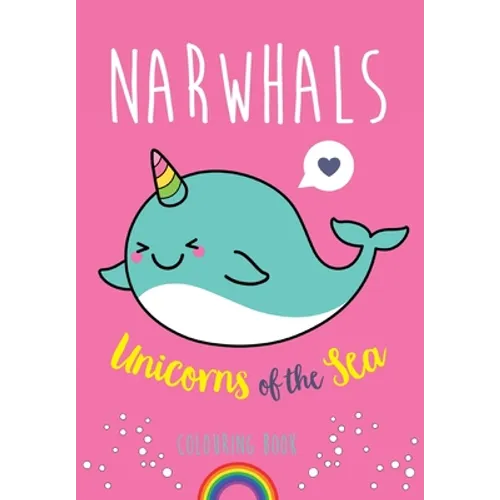 Narwhals: Unicorns of the Sea Colouring Book