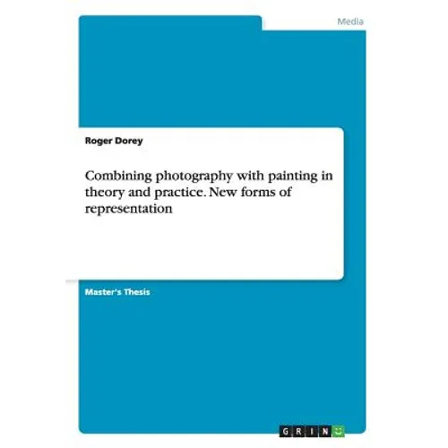 Combining photography with painting in theory and practice. New forms of representation