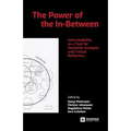 The Power of the In-Between: Intermediality as a Tool for Aesthetic Analysis and Critical Reflection