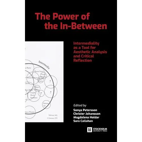 The Power of the In-Between: Intermediality as a Tool for Aesthetic Analysis and Critical Reflection