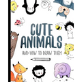 Cute Animals And How to Draw them: Step by step drawing book for kids and adults