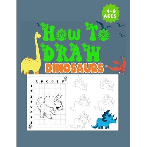 How to Draw Dinosaurs Ages 4-8: This how-to-draw guide is perfect for Dinosaur enthusiasts of all ages! Budding paleontologists will love this instruc