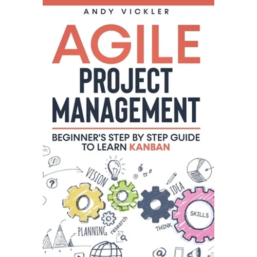 Agile Project Management: Beginner's step by step guide to Learn Kanban