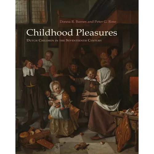 Childhood Pleasures: Dutch Children in the Seventeenth Century