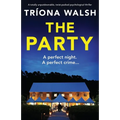 The Party: A totally unputdownable, twist-packed psychological thriller