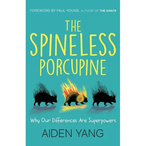 The Spineless Porcupine: Why Our Differences Are Superpowers
