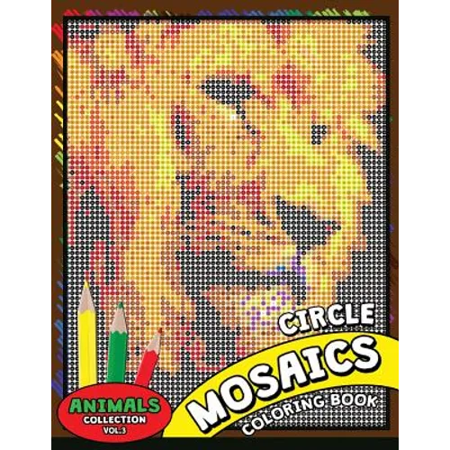 Circle Mosaics Coloring Book 3: Cute Animals Coloring Pages Color by Number Puzzle for Adults