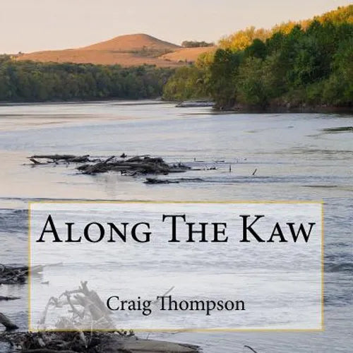 Along The Kaw: A Journey Down the Kansas River