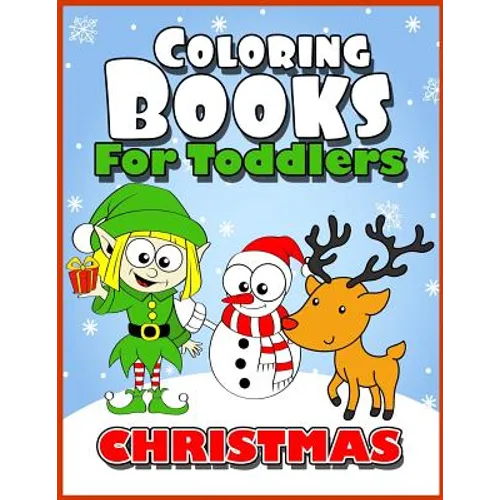Coloring Books for Toddlers: Christmas Coloring Books for Kids Age 1-3, 2-4, 3-5, Boys or Girls, Fun Early Childhood Children, Preschool Prep Activ