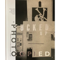 Fucked Up + Photocopied: Instant Art of the Punk Rock Movement: 25th Anniversary Edition