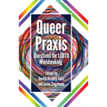 Queer Praxis: Questions for LGBTQ Worldmaking