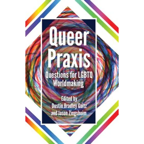 Queer Praxis: Questions for LGBTQ Worldmaking