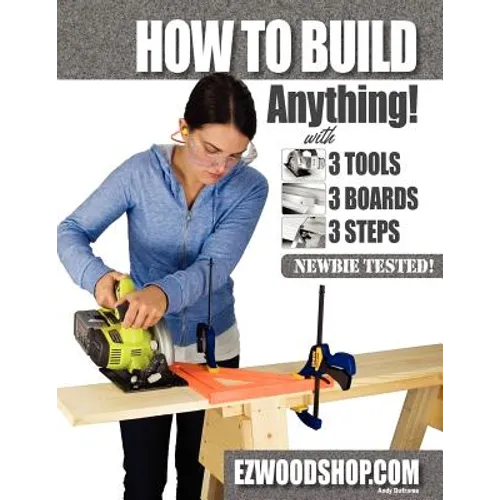 How to Build Anything: With 3 Tools, 3 Boards, and 3 Steps