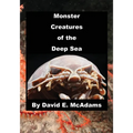 Monster Creatures of the Deep Sea: An adventure exploring the weird world and wacky creatures of the deep sea.